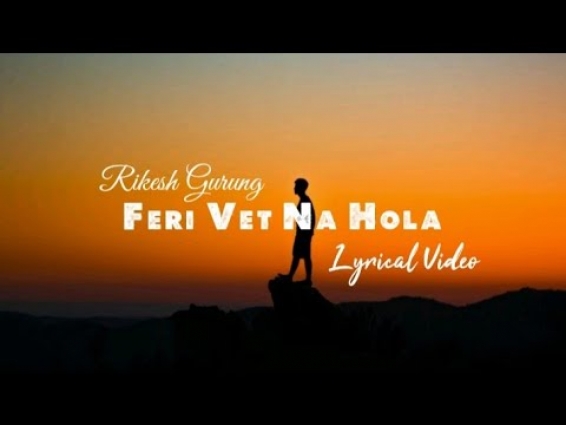 Rikesh Gurung – Feri Vet Na Hola (Lyrical Video)