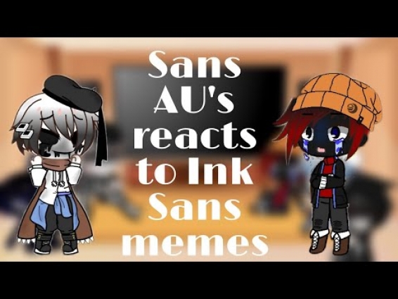 Sans AU's reacts to Ink Sans memes// Sebby-San